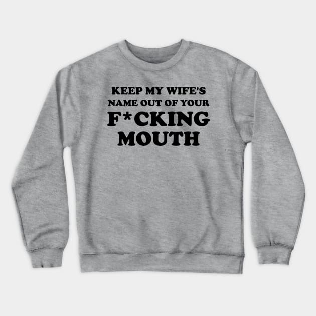 keep my wife name out your fucking mouth- will smith saying Crewneck Sweatshirt by cedricrms